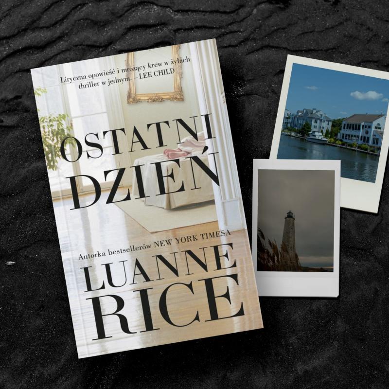 Spokojn nadmorsk spoecznoci wstrzsa brutalna zbrodnia - thriller „Ostatni dzie” Luanne Rice od 18 maja w ksigarniach